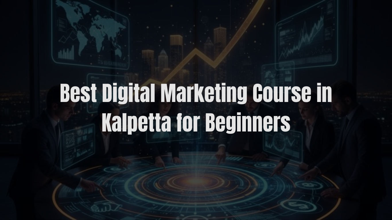 Best Digital Marketing Course in Kalpetta for Beginners