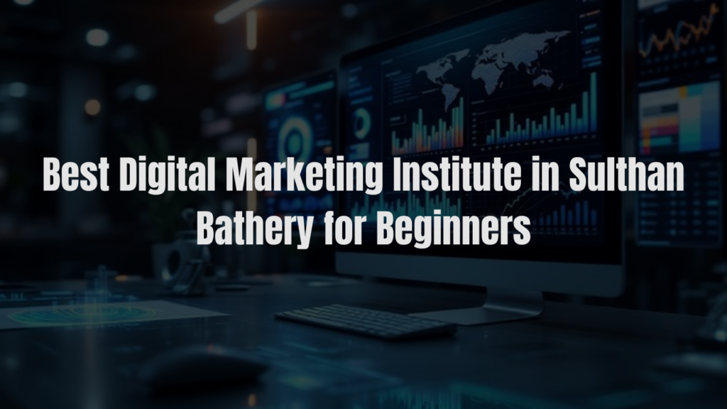 Best Digital Marketing Institute in Sulthan Bathery