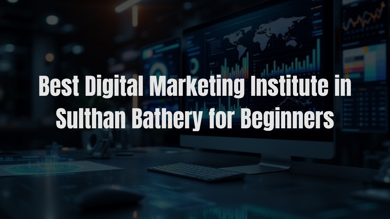 Best Digital Marketing Institute in Sulthan Bathery