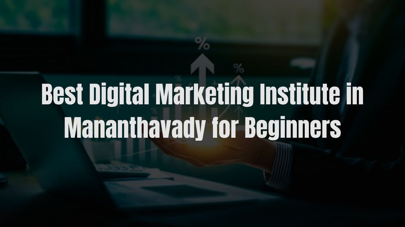 Best Digital Marketing Institute in Mananthavady
