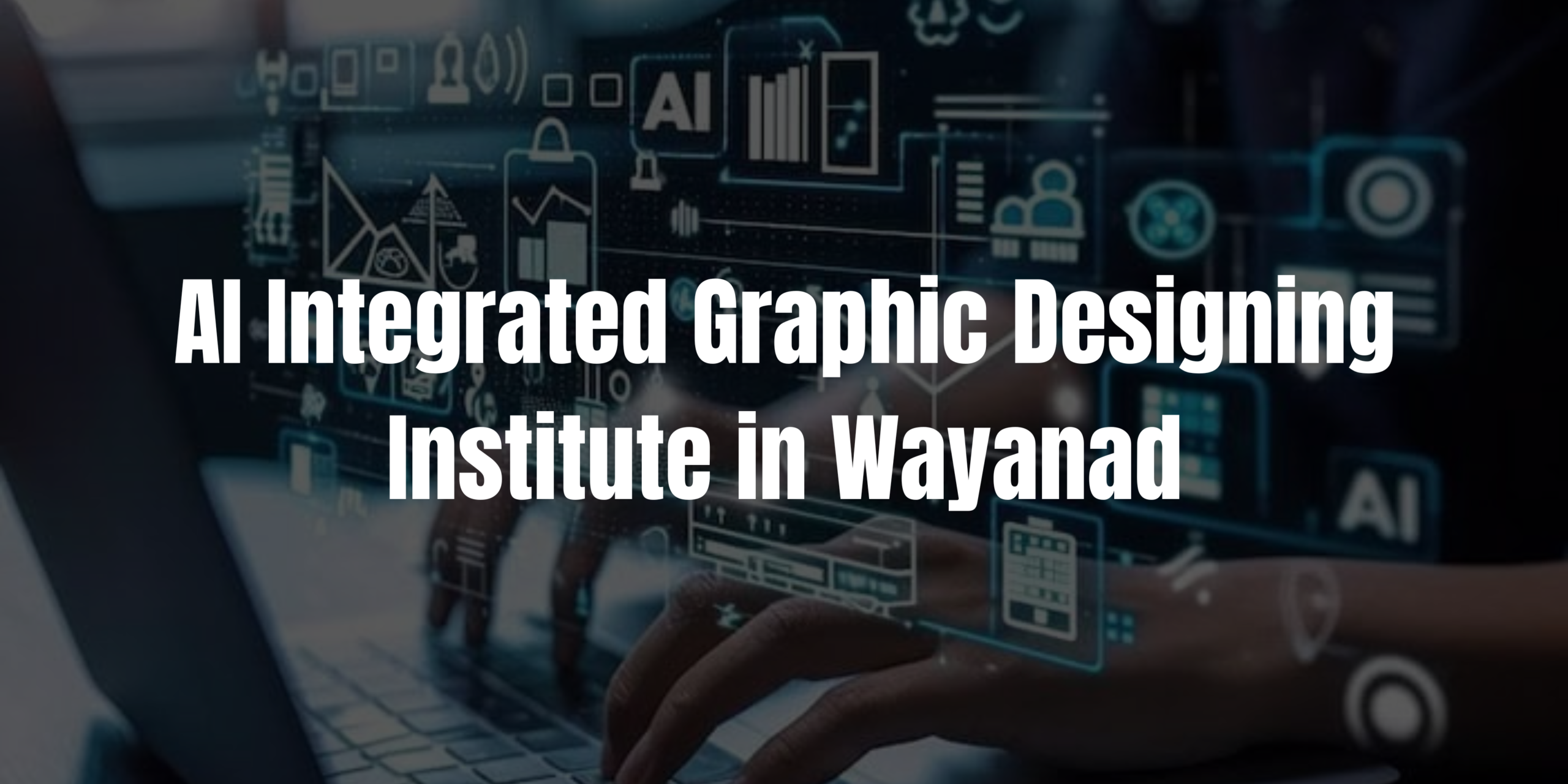 AI Integrated Graphic Designing Institute in Wayanad in 2026