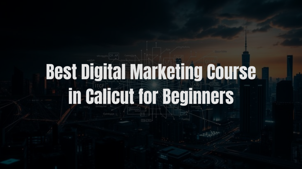Best Digital Marketing Course in Calicut for Beginners