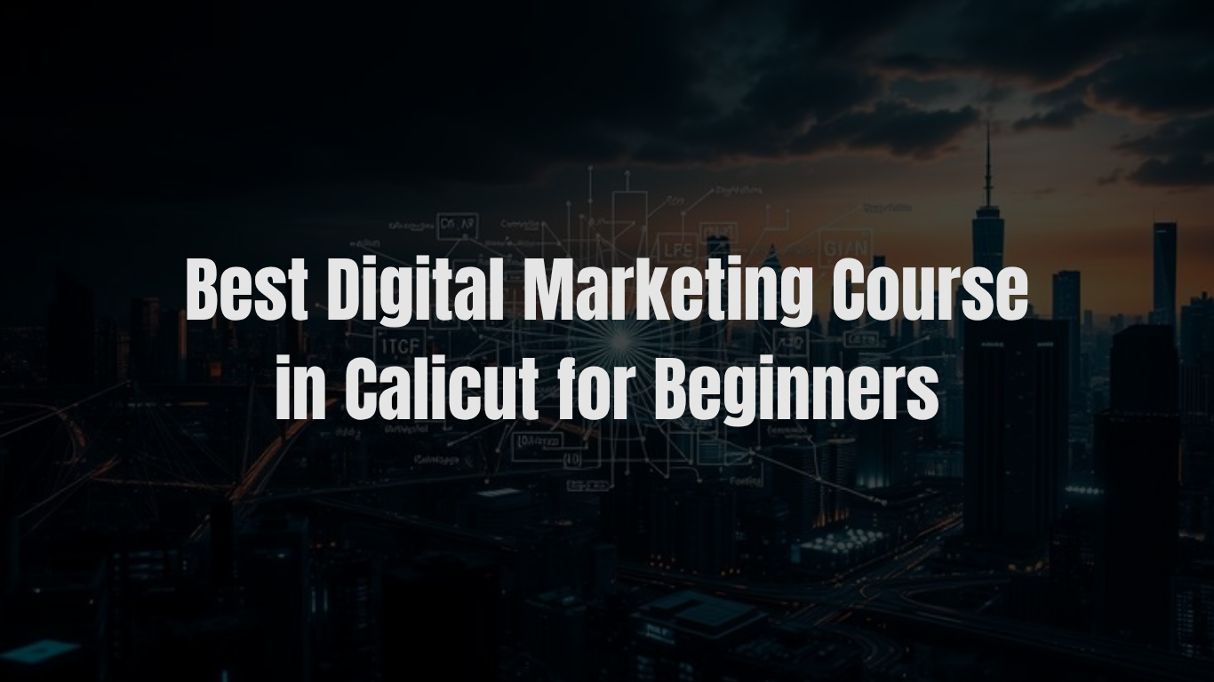Best Digital Marketing Course in Calicut for Beginners