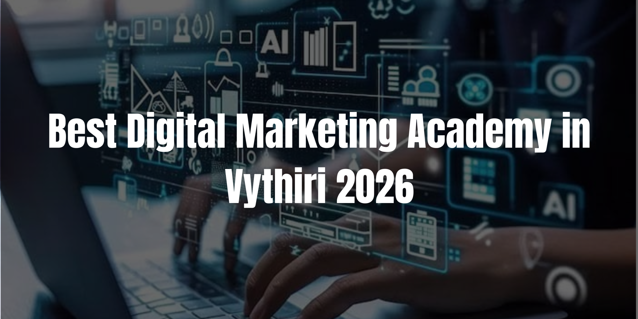 AI Integrated Digital Marketing Academy in Vythiri 2026